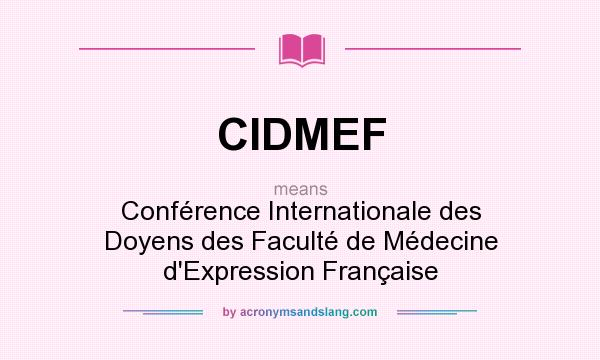 What does CIDMEF mean? It stands for Conférence Internationale des Doyens des Faculté de Médecine d`Expression Française