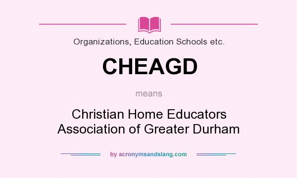 What does CHEAGD mean? It stands for Christian Home Educators Association of Greater Durham