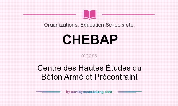 What does CHEBAP mean? It stands for Centre des Hautes Études du Béton Armé et Précontraint