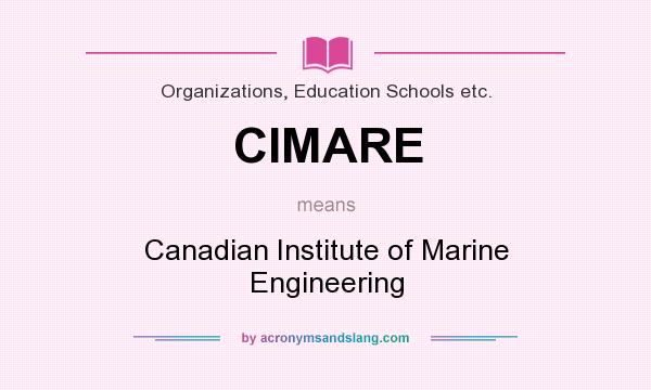 What does CIMARE mean? It stands for Canadian Institute of Marine Engineering