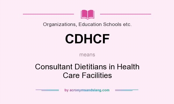 What does CDHCF mean? It stands for Consultant Dietitians in Health Care Facilities
