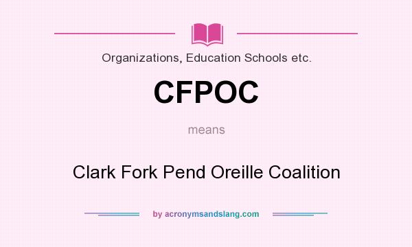 What does CFPOC mean? It stands for Clark Fork Pend Oreille Coalition