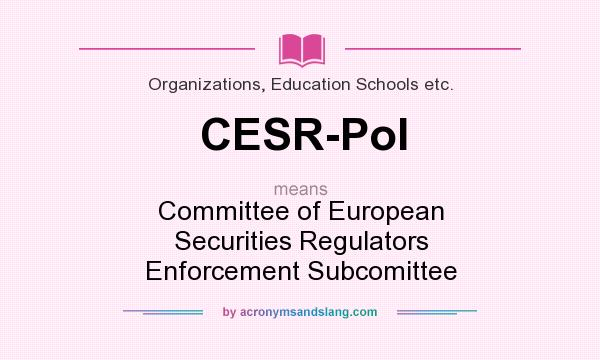 What does CESR-Pol mean? It stands for Committee of European Securities Regulators Enforcement Subcomittee