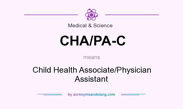 What does CHA/PA-C mean? It stands for Child Health Associate/Physician Assistant