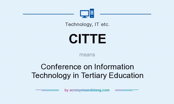 What does CITTE mean? It stands for Conference on Information Technology in Tertiary Education