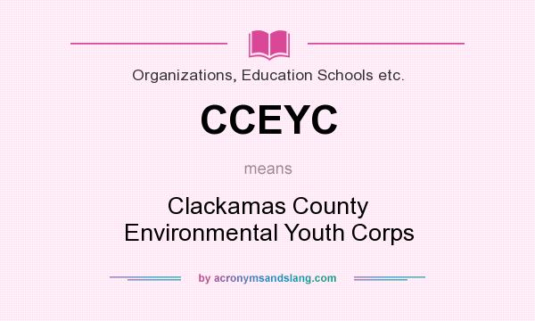 What does CCEYC mean? It stands for Clackamas County Environmental Youth Corps
