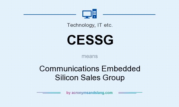 What does CESSG mean? It stands for Communications Embedded Silicon Sales Group
