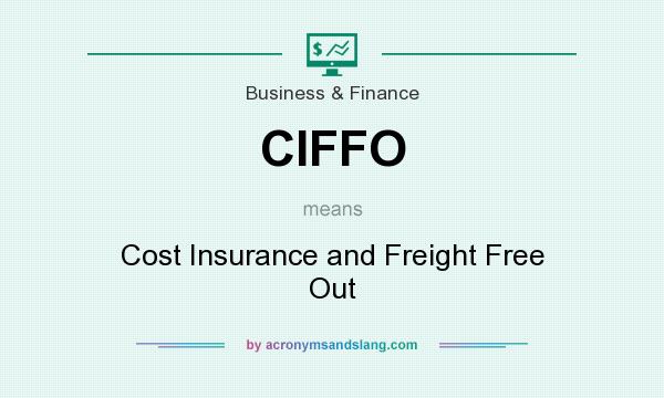 What does CIFFO mean? It stands for Cost Insurance and Freight Free Out