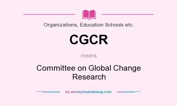 What does CGCR mean? It stands for Committee on Global Change Research