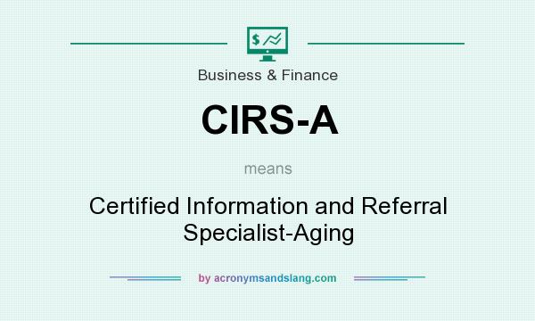 What does CIRS-A mean? It stands for Certified Information and Referral Specialist-Aging