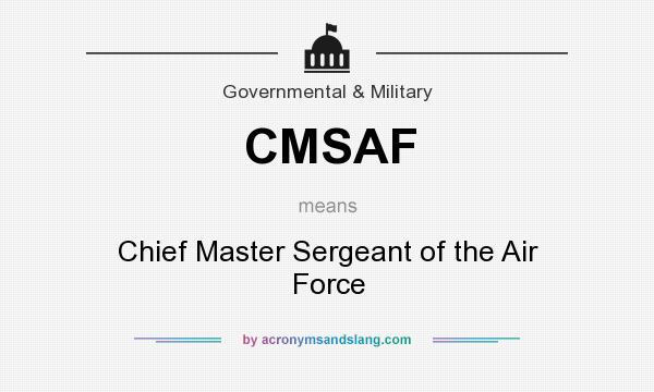 What does CMSAF mean? It stands for Chief Master Sergeant of the Air Force