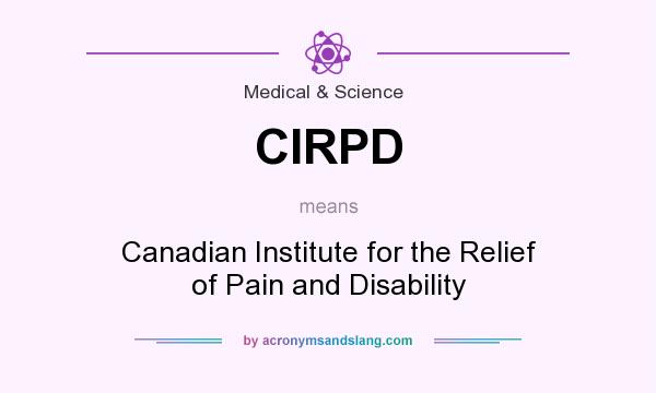 What does CIRPD mean? It stands for Canadian Institute for the Relief of Pain and Disability