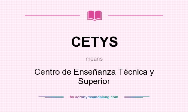 What does CETYS mean? It stands for Centro de Enseñanza Técnica y Superior