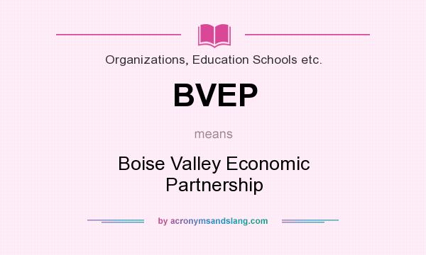What does BVEP mean? It stands for Boise Valley Economic Partnership