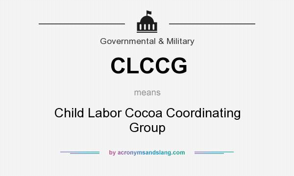 What does CLCCG mean? It stands for Child Labor Cocoa Coordinating Group
