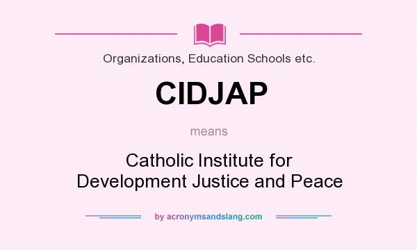 What does CIDJAP mean? It stands for Catholic Institute for Development Justice and Peace