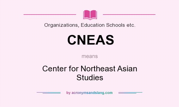 What does CNEAS mean? It stands for Center for Northeast Asian Studies