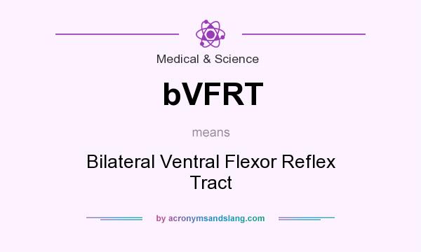 What does bVFRT mean? It stands for Bilateral Ventral Flexor Reflex Tract