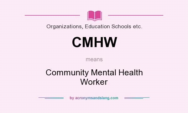 What does CMHW mean? It stands for Community Mental Health Worker