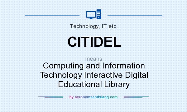 What does CITIDEL mean? It stands for Computing and Information Technology Interactive Digital Educational Library