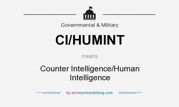 What does CI/HUMINT mean? It stands for Counter Intelligence/Human Intelligence