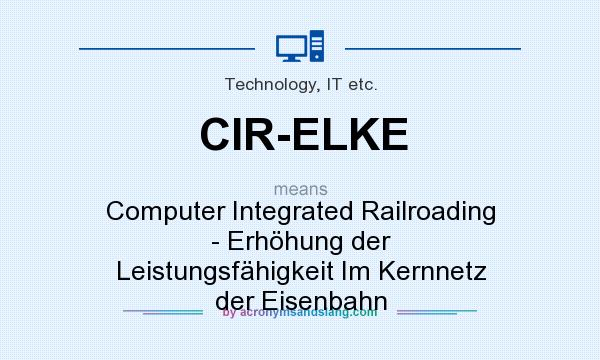 What does CIR-ELKE mean? It stands for Computer Integrated Railroading - Erhöhung der Leistungsfähigkeit Im Kernnetz der Eisenbahn