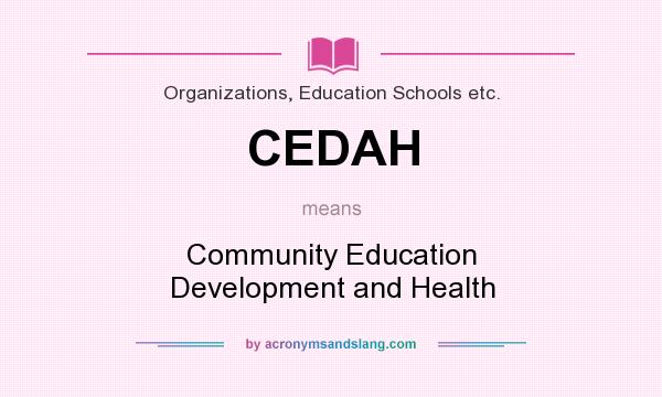 What does CEDAH mean? It stands for Community Education Development and Health