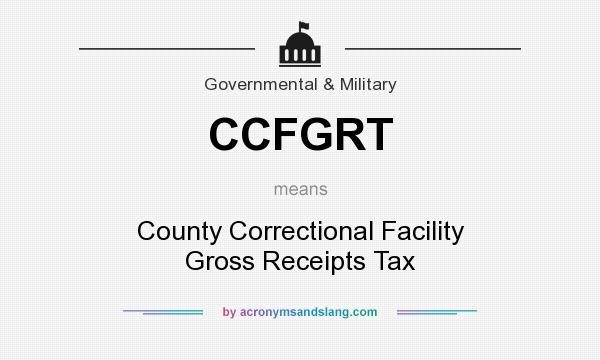 What does CCFGRT mean? It stands for County Correctional Facility Gross Receipts Tax
