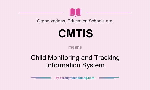 What does CMTIS mean? It stands for Child Monitoring and Tracking Information System