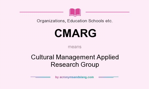 What does CMARG mean? It stands for Cultural Management Applied Research Group
