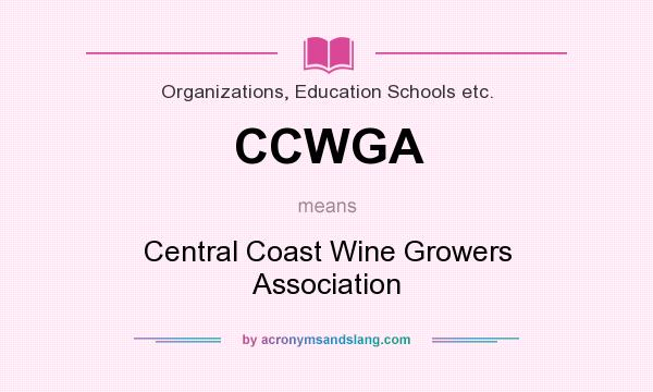 What does CCWGA mean? It stands for Central Coast Wine Growers Association