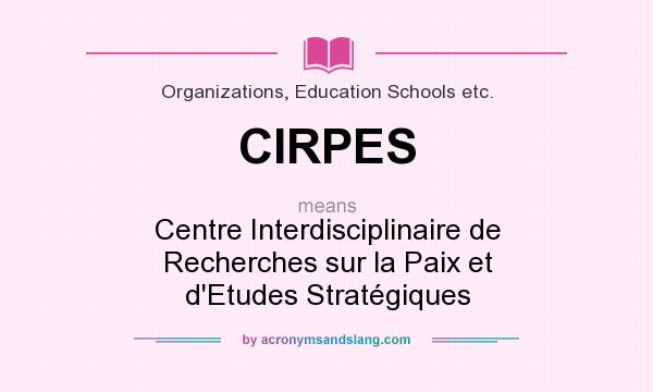 What does CIRPES mean? It stands for Centre Interdisciplinaire de Recherches sur la Paix et d`Etudes Stratégiques