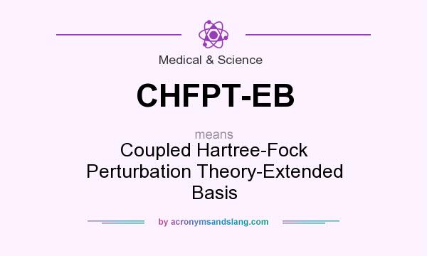 What does CHFPT-EB mean? It stands for Coupled Hartree-Fock Perturbation Theory-Extended Basis