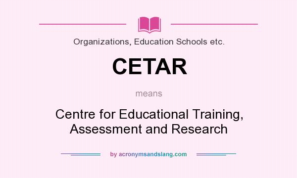 What does CETAR mean? It stands for Centre for Educational Training, Assessment and Research