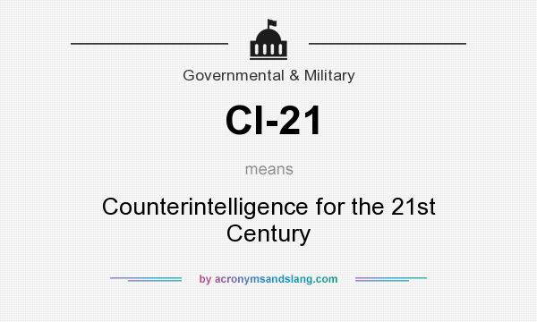 What does CI-21 mean? It stands for Counterintelligence for the 21st Century
