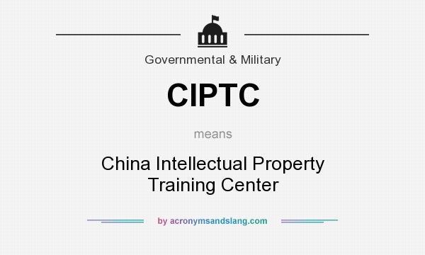What does CIPTC mean? It stands for China Intellectual Property Training Center