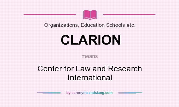 What does CLARION mean? It stands for Center for Law and Research International