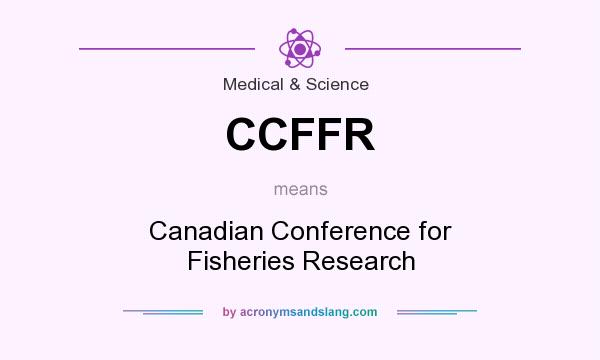 What does CCFFR mean? It stands for Canadian Conference for Fisheries Research