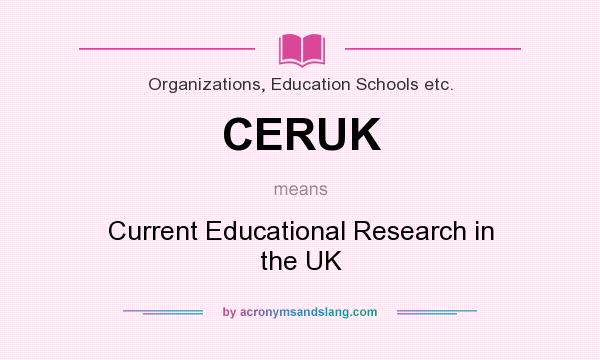 What does CERUK mean? It stands for Current Educational Research in the UK