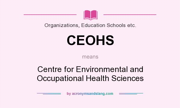 What does CEOHS mean? It stands for Centre for Environmental and Occupational Health Sciences