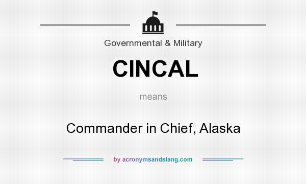 What does CINCAL mean? It stands for Commander in Chief, Alaska