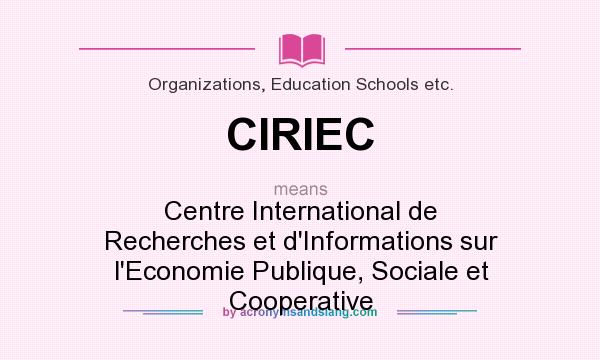 What does CIRIEC mean? It stands for Centre International de Recherches et d`Informations sur l`Economie Publique, Sociale et Cooperative