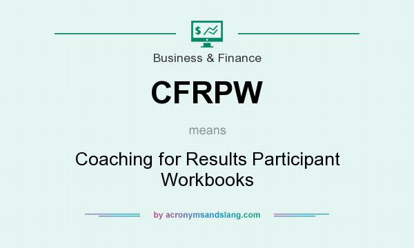 What does CFRPW mean? It stands for Coaching for Results Participant Workbooks