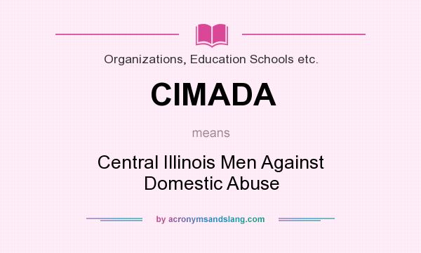 What does CIMADA mean? It stands for Central Illinois Men Against Domestic Abuse