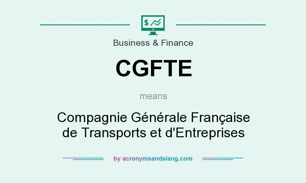 What does CGFTE mean? It stands for Compagnie Générale Française de Transports et d`Entreprises