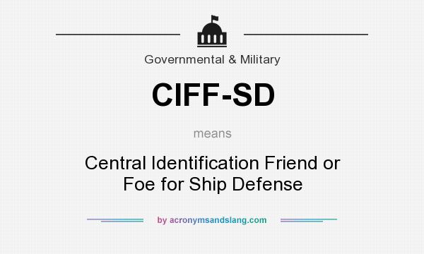 What does CIFF-SD mean? It stands for Central Identification Friend or Foe for Ship Defense