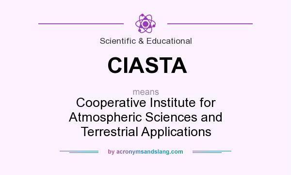 What does CIASTA mean? It stands for Cooperative Institute for Atmospheric Sciences and Terrestrial Applications