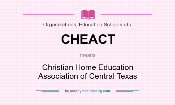 What does CHEACT mean? It stands for Christian Home Education Association of Central Texas