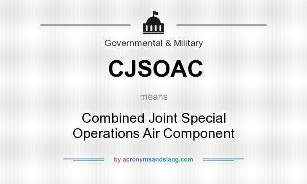 What does CJSOAC mean? It stands for Combined Joint Special Operations Air Component