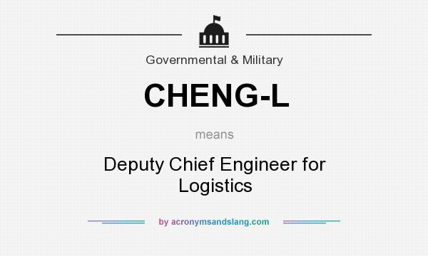 What does CHENG-L mean? It stands for Deputy Chief Engineer for Logistics